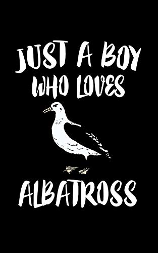 Just A Boy Who Loves Albatross: Animal Nature Collection