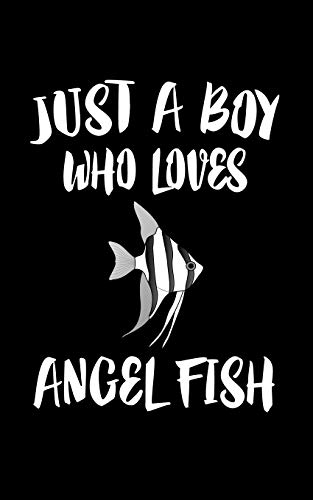 Just A Boy Who Loves Angel Fish: Animal Nature Collection