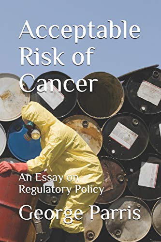 Acceptable Risk Of Cancer: An Essay On Regulatory Policy