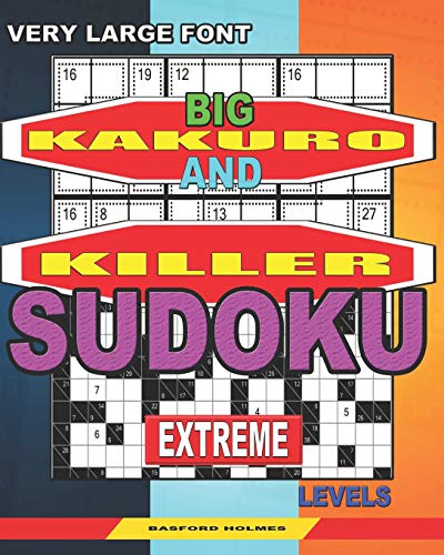 Very Large Font. Big Kakuro And Killer Sudoku Extreme Levels.: Book For Adults. (Sudoku And Large Size Puzzles)