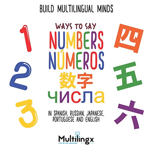 Ways To Say Numbers, ?????, N·Meros, ??: In Spanish, Portuguese, Japanese, Russian And English: Build Multilingual Minds (Ways To Say Series Of Multilingual Development Books)