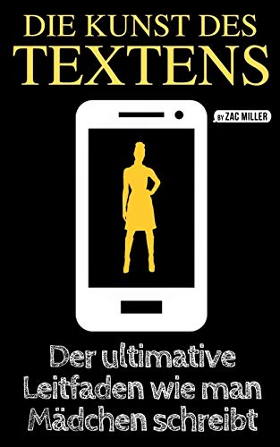 Die Kunst Des Textens: Der Ultimative Leitfaden Wie Man M?dchen Schreibt (German Edition)