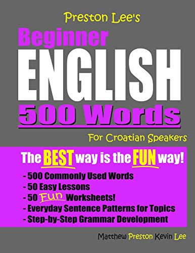 Preston Lee's Beginner English 500 Words For Croatian Speakers (Preston Lee's English For Croatian Speakers)