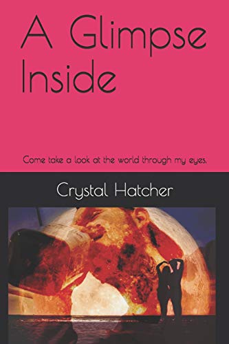 A Glimpse Inside: Come Take A Look At The World Through My Eyes.