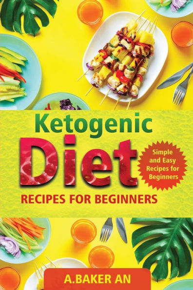 Ketogenic Diet Recipes For Beginners: Simple And Easy Recipes For Beginners