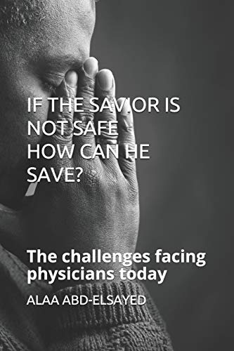 If The Savior Is Not Safe How Can He Save?: The Challenges Facing Physicians Today
