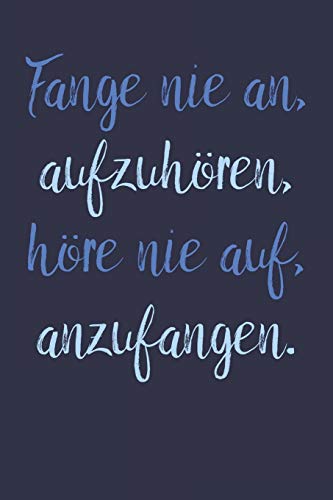 Fange Nie An, Aufzuh÷Ren, H÷Re Nie Auf, Anzufangen.: A5 Notizbuch Zeichenbuch Tagebuch | Motivation Motivationshilfe Motivierende Spr?che | Geschenk ... Mit Punktraster Dot Grid (German Edition) - 9781078390477