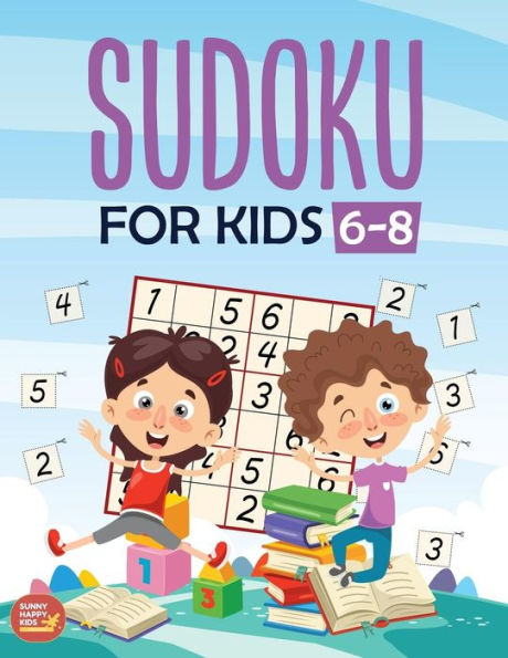 Sudoku For Kids 6-8: More Than 100+ Beginner, Easy and Fun Sudoku Puzzles That Keep Your Kids Busy, Designed Specifically For 6-7-8 year old kids ... their memories and critical thinking skills - 9781078403580