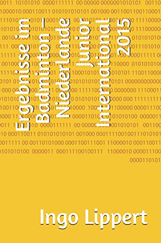 Ergebnisse Im Badminton ? Niederlande Junior International 2015 (Sportstatistik) (German Edition)