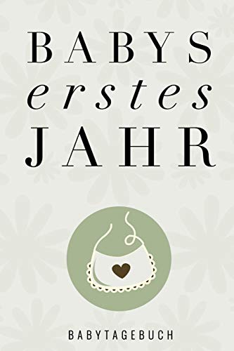 Babys Erstes Jahr Babytagebuch: A5 52 Wochen Kalender Als Geschenk Zur Geburt | Geschenkidee F?r Werdene M?tter Zur Schwangerschaft | Baby-Tagebuch | Babyalbum | Babys Erstes Jahr (German Edition)