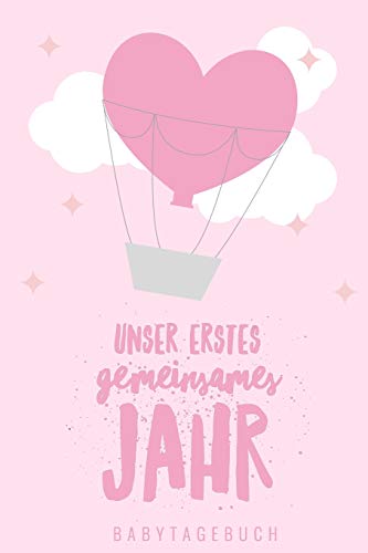 Unser Erstes Gemeinsames Jahr Babytagebuch: A5 52 Wochen Kalender Als Geschenk Zur Geburt F?r M?dchen | Geschenkidee F?r Werdene M?tter Zur ... | Babys Erstes Jahr (German Edition) - 9781078444965