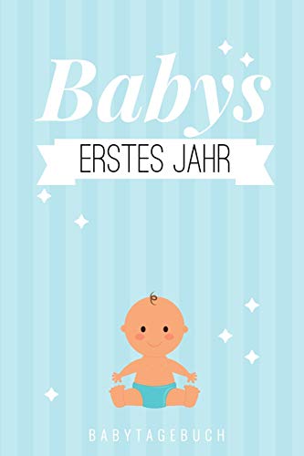 Babys Erstes Jahr Babytagebuch: A5 52 Wochen Kalender Als Geschenk Zur Geburt | Geschenkidee F?r Werdene M?tter Zur Schwangerschaft | Baby-Tagebuch | Babyalbum | Babys Erstes Jahr (German Edition) - 9781078445993