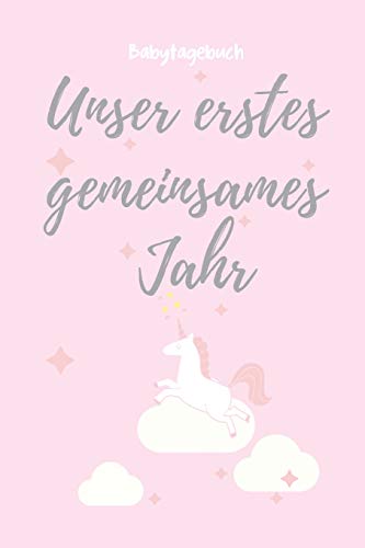 Unser Erstes Gemeinsames Jahr Babytagebuch: A5 52 Wochen Kalender Als Geschenk Zur Geburt F?r M?dchen | Geschenkidee F?r Werdene M?tter Zur ... | Babys Erstes Jahr (German Edition) - 9781078446280
