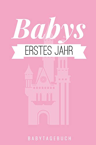 Babys Erstes Jahr Babytagebuch: A5 52 Wochen Kalender Als Geschenk Zur Geburt F?r M?dchen | Geschenkidee F?r Werdene M?tter Zur Schwangerschaft | ... | Babys Erstes Jahr (German Edition) - 9781078447201