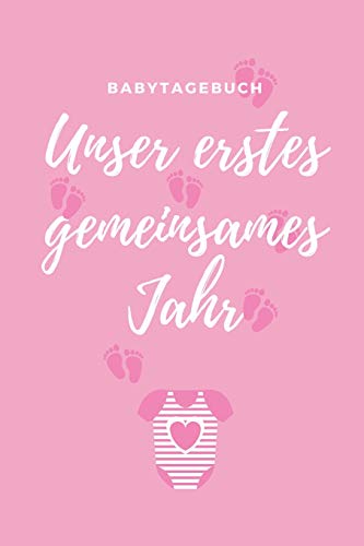 Unser Erstes Gemeinsames Jahr Babytagebuch: A5 52 Wochen Kalender Als Geschenk Zur Geburt F?r M?dchen | Geschenkidee F?r Werdene M?tter Zur ... | Babys Erstes Jahr (German Edition)