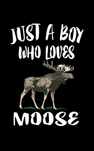 Just A Boy Who Loves Moose: Animal Nature Collection