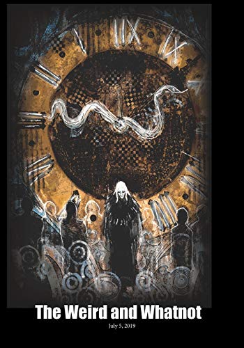The Weird And Whatnot: July 5, 2019