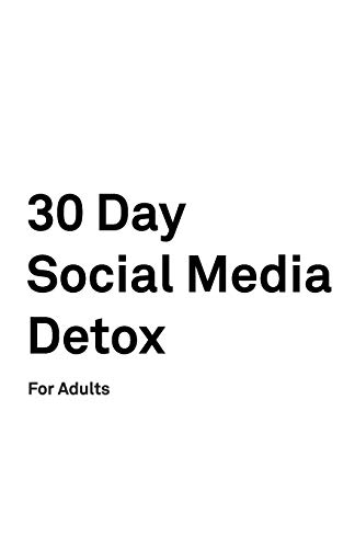 30 Day Social Media Detox: For Adults: Take A 30-Day Break From Social Media To Improve Your Life, Family, & Business.