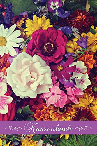 Kassenbuch: Einnahmen - Ausgaben Buchf?hrung F?r Kleingewerbe Und Selbstst?ndige | A5 Im Blumen-Design (German Edition)