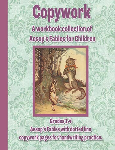 Copywork: A Workbook Collection Of Aesop's Fables For Children: Grades 1-4 Aesopæs Fables With Dotted Line Copywork Pages For Handwriting Practice