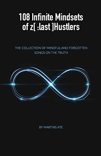 108 Infinite Mindsets Of Z[:Last]Hustlers: The Collection Of Mindful And Forgotten Songs On The Truth