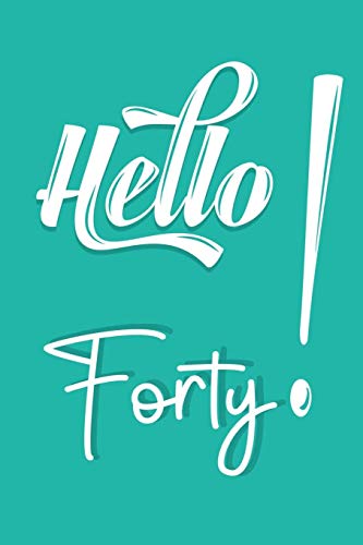 Hello Forty: Funny Birthday Gifts For 40Th Birthday 40 Years Old Gifts