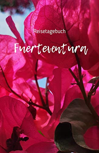 Reisetagebuch Fuerteventura: Reisetagebuch | Reiseerlebnisse Auf Fuerteventura Festhalten Auf 100 Seiten | Soft Cover Gl?nzend | Handliches Din A5 | Innen Liniert | Reisenotizen (German Edition) - 9781079055504