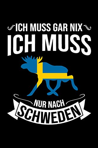 Ich Muss Gar Nix Ich Muss Nur Nach Schweden: Mein Reisetagebuch Zum Selberschreiben Und Gestalten Von Erinnerungen, Notizen In Skandinavien - 120 ... Sverige Bonus Checklisten (German Edition) - 9781079070132