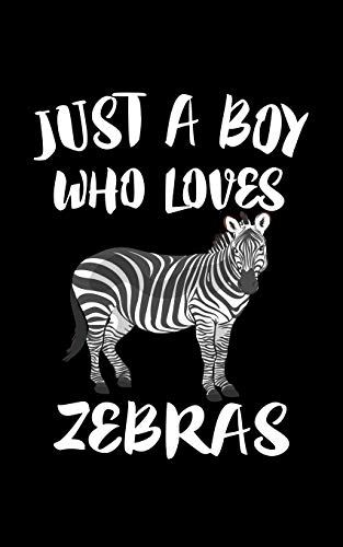 Just A Boy Who Loves Zebras: Animal Nature Collection