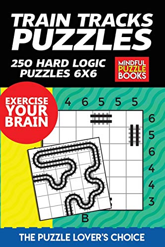 Train Tracks Puzzles: 250 Hard Logic Puzzles 6X6 (Model Railway)
