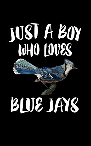 Just A Boy Who Loves Blue Jays: Animal Nature Collection - 9781079099218