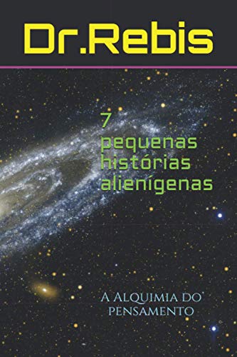 7 Pequenas Hist?Rias Alien?genas: A Alquimia Do Pensamento (Portuguese Edition)
