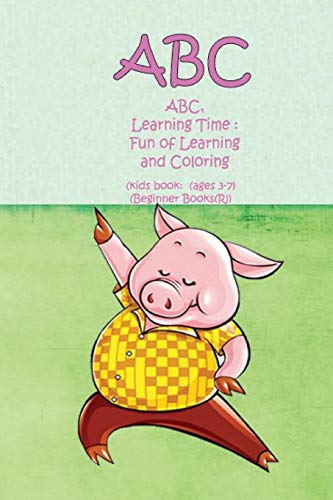 Abc, Learning Time : Fun Of Learning And Coloring: (Kids Book: (Ages 3-7) (Beginner Books(R))