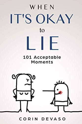When It's Okay To Lie: 101 Acceptable Moments