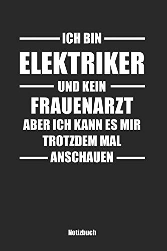 Ich Bin Elektriker Und Kein Frauenarzt, Aber Ich Kann Es Mir Trotzdem Mal Anschauen: Punktraster Notizbuch / Tagebuch | 15,24 X 22,86 Cm (Ca. Din A5) | 120 Seiten (German Edition)