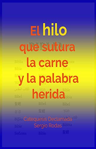El Hilo Que Sutura La Carne Y La Palabra Herida: Catequesis Declamada (Spanish Edition)