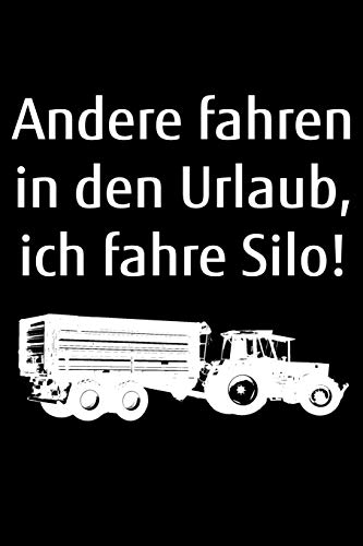 Andere Fahren In Den Urlaub, Ich Fahre Silo!: A5 Kalender Notizbuch Zum Silo Fahren Fur Einen Landwirt Oder Lohner In Der Landwirtschaft Als Geschenk (German Edition)