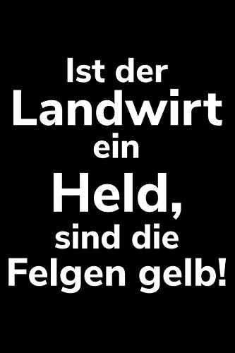 Ist Der Landwirt Ein Held, Sind Die Felgen Gelb!: A5 Kalender Notizbuch F?r Einen Landwirt Oder Lohner In Der Landwirtschaft Als Geschenk (German Edition)
