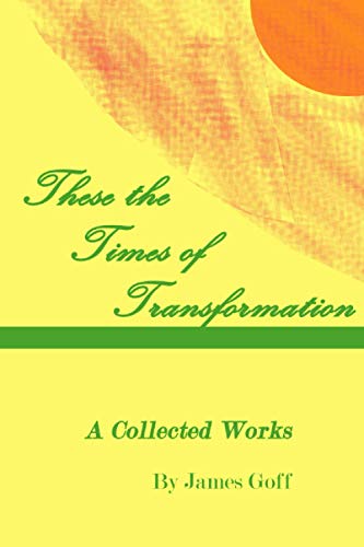 These The Times Of Transformation: A Collected Works