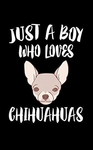 Just A Boy Who Loves Chihuahuas: Animal Nature Collection