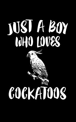 Just A Boy Who Loves Cockatoo: Animal Nature Collection
