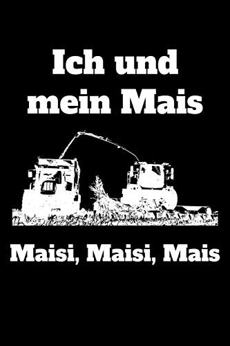 Ich Und Mein Mais Maisi, Maisi, Mais: A5 Kalender Notizbuch Mit Einem Maish?cksler F?r Einen Landwirt Oder Lohner In Der Landwirtschaft Als Geschenk (German Edition)