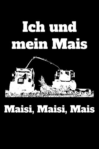 Ich Und Mein Mais Maisi, Maisi, Mais: A5 Kariertes Notizbuch Mit Einem Maish?cksler F?r Einen Landwirt Oder Lohner In Der Landwirtschaft Als Geschenk (German Edition)
