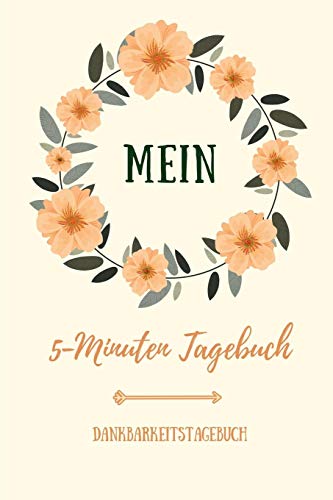 Mein 5-Minuten Tagebuch Dankbarkeitstagebuch: A5 52 Wochen Kalender | 5- Minuten Tagebuch | Geschenk Fur Frauen Mama Oma Schwester Beste Freundin | ... | Achtsamkeit | Planer | (German Edition) - 9781079198645