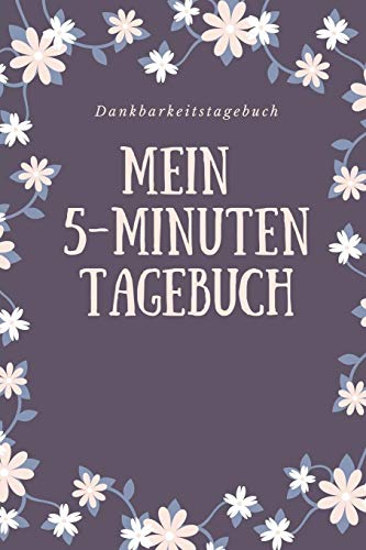 Mein 5-Minuten Tagebuch Dankbarkeitstagebuch: A5 52 Wochen Kalender | 5- Minuten Tagebuch | Geschenk Fur Frauen Mama Oma Schwester Beste Freundin | ... | Achtsamkeit | Planer | (German Edition) - 9781079199192