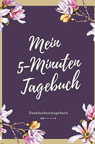 Mein 5-Minuten Tagebuch Dankbarkeitstagebuch: A5 52 Wochen Kalender | 5- Minuten Tagebuch | Geschenk Fur Frauen Mama Oma Schwester Beste Freundin | ... | Achtsamkeit | Planer | (German Edition) - 9781079199772
