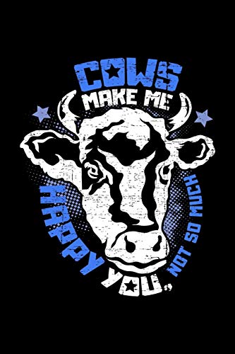 Cows Make Me Happy You, Not So Much: A5 Liniertes Notizbuch F?r Einen Landwirt Oder Milchbauer In Der Landwirtschaft Als Geschenk