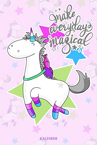 Make Everyday Magical Kalender: Kalender F?r Einhorn Liebhaber Und Alle Die Einh??Rner Lieben (German Edition)