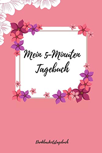Mein 5-Minuten Tagebuch Dankbarkeitstagebuch: A5 52 Wochen Kalender | 5- Minuten Tagebuch | Geschenk Fur Frauen Mama Oma Schwester Beste Freundin | ... | Achtsamkeit | Planer | (German Edition) - 9781079215335