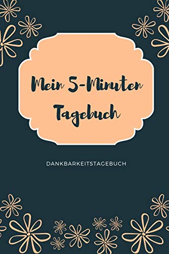 Mein 5-Minuten Tagebuch Dankbarkeitstagebuch: A5 52 Wochen Kalender | 5- Minuten Tagebuch | Geschenk Fur Frauen Mama Oma Schwester Beste Freundin | ... | Achtsamkeit | Planer | (German Edition) - 9781079216257